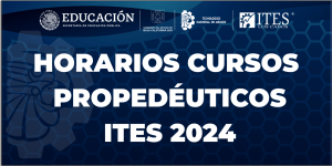 Lista de los horarios referente a los cursos propedéuticos ITES Los Cabos 2024