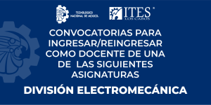 CONVOCATORIAS DE LA DIVISIÓN DE INGENIERÍA ELECTROMECÁNICA PARA LAS VACANTES DE