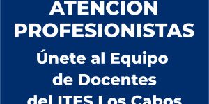 ¡Únete al equipo de docentes del Instituto Tecnológico de Estudios Superiores de Los Cabos!